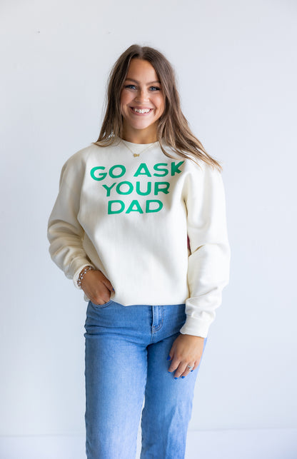 Go Ask Your Dad Sweatshirt