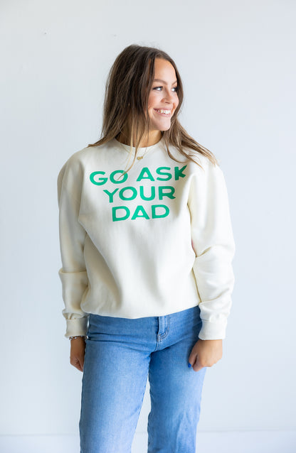 Go Ask Your Dad Sweatshirt