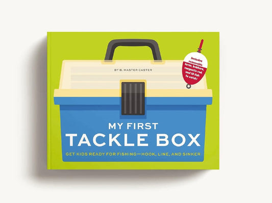 My First Tackle Box: Get Kids to Fall for Fishing, Hook, Line, and Sinker