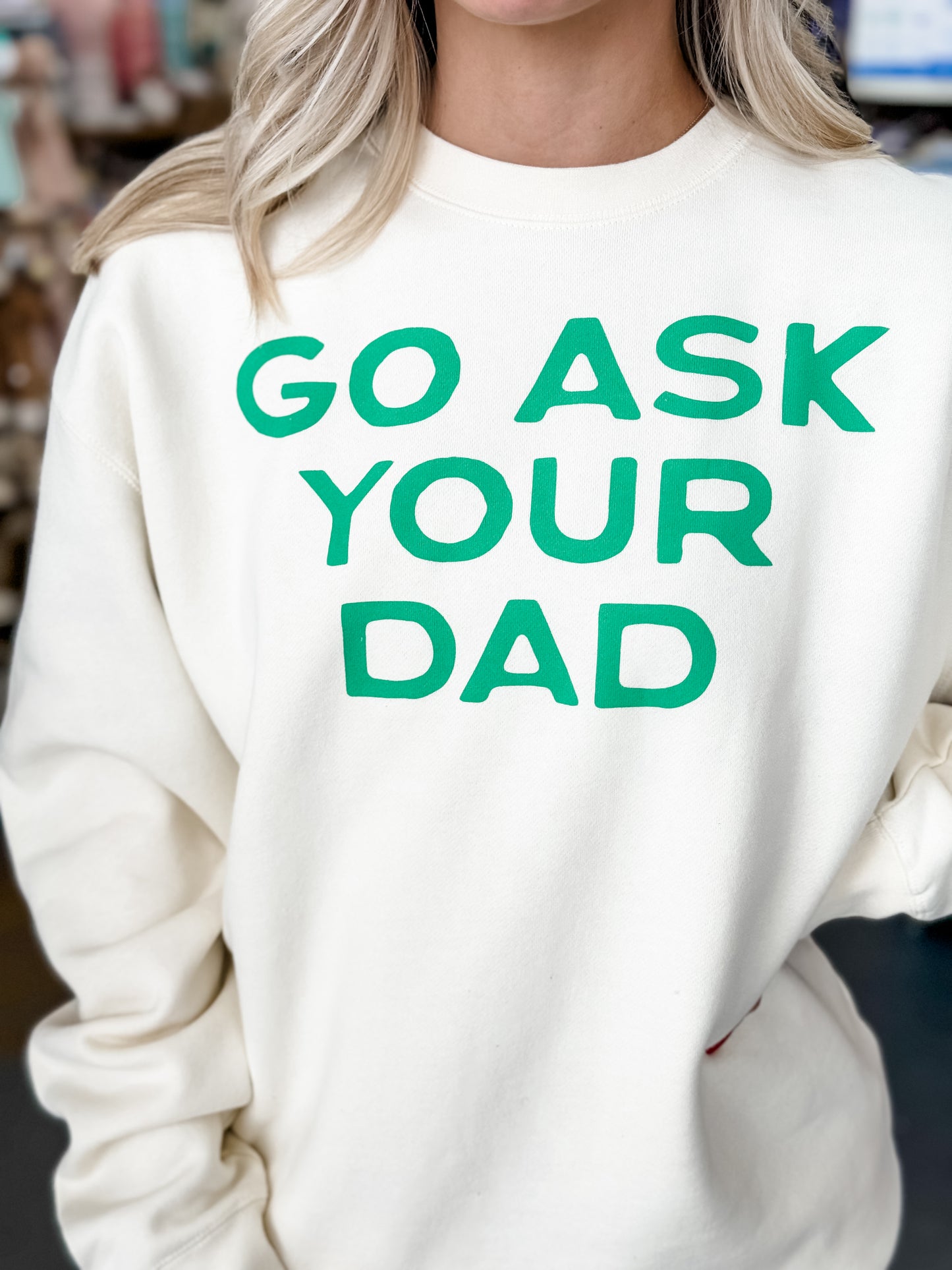 Go Ask Your Dad Sweatshirt