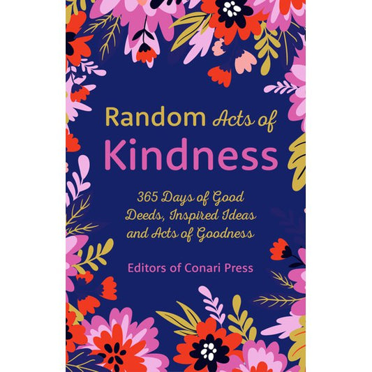 Random Acts of Kindness: 365 Days of Good Deeds, Inspired Ideas and Acts of Goodness